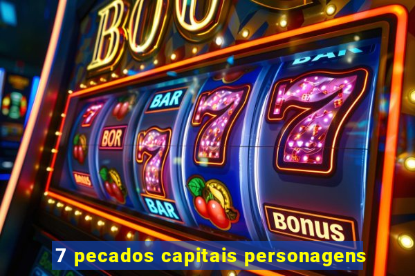 7 pecados capitais personagens